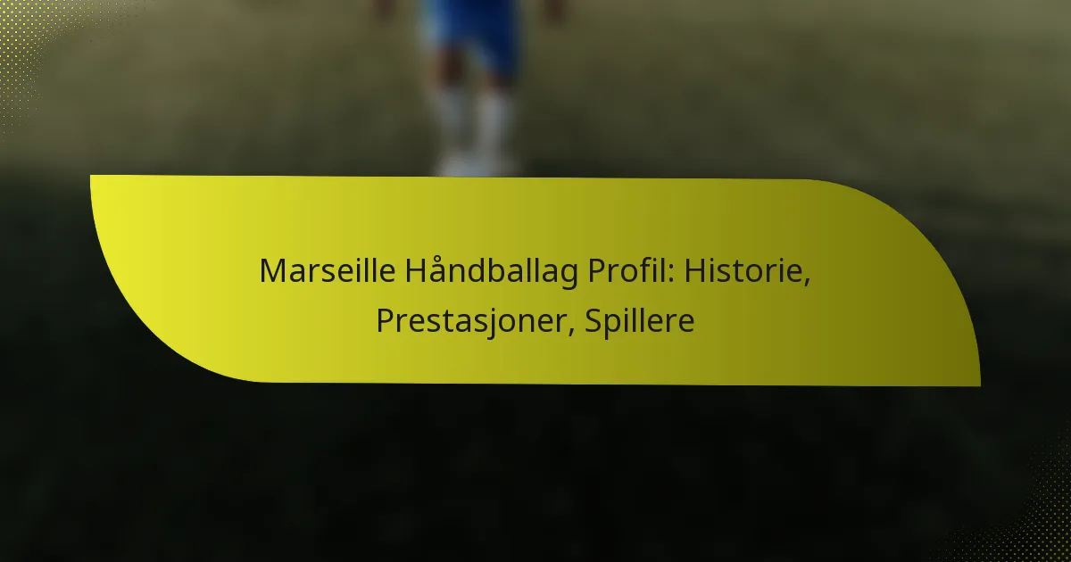Marseille Håndballag Profil: Historie, Prestasjoner, Spillere
