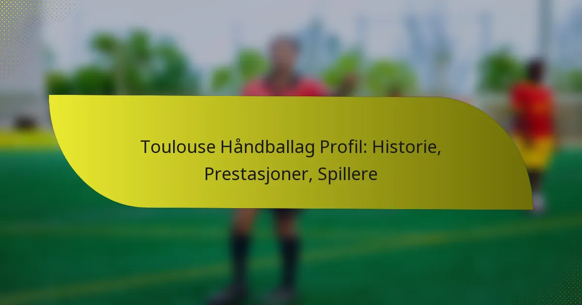 Toulouse Håndballag Profil: Historie, Prestasjoner, Spillere