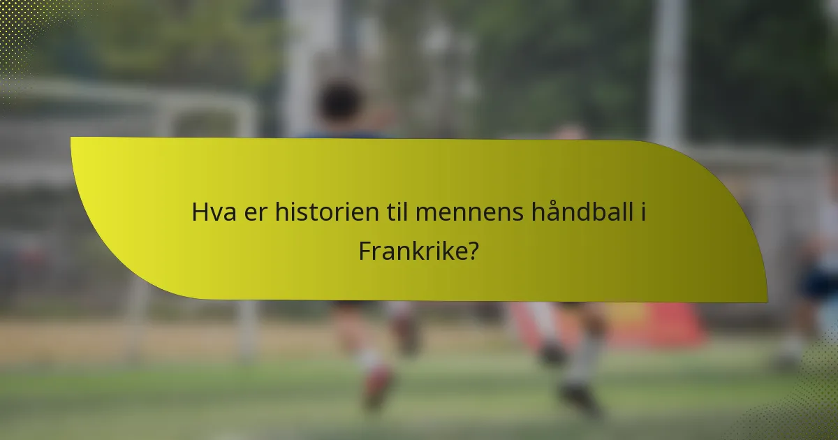 Hva er historien til mennens håndball i Frankrike?